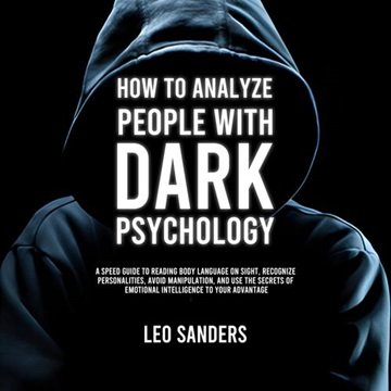 How to Analyze People with Dark Psychology: A Speed Guide to Reading Body Language on Sight, Reco...
