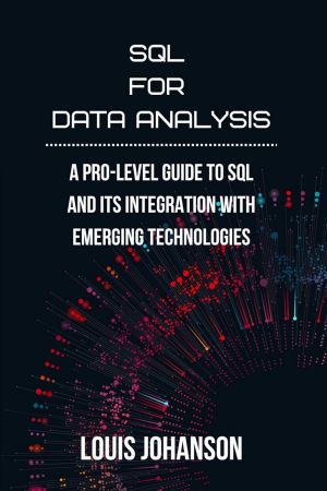 SQL for Data Analysis: A Pro-Level Guide to SQL and Its Integration with Emerging Technologies