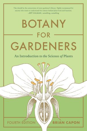 Botany for Gardeners: An Introduction to the Science of Plants, 4th Edition (True EPUB)