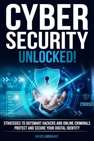 Cybersecurity Unlocked!: Strategies To Outsmart Hackers, and Online Criminals