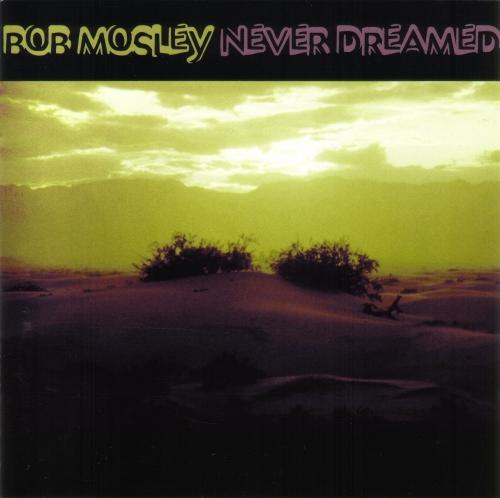 Bob Mosley (Moby Grape) - Never Dreamed 1999) (lossless+mp3)