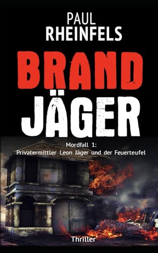 Cover: Rheinfels, Paul - BrandjäGer: Mordfall 1: Privatermittler Leon Jäger und der Feürteufel