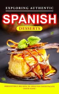 Exploring Authentic Spanish Desserts: Irresistible Recipes to Sweeten Your Palate