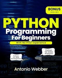 PYTHON PROGRAMMING FOR BEGINNERS : Mastering Python With No Prior Experience