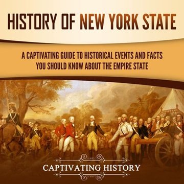History of New York State: A Captivating Guide to Historical Events and Facts You Should Know Abo...