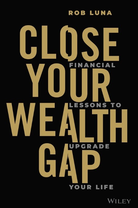 Close Your Wealth Gap by Rob Luna 9c140550a8d731f6a88e4d72b575c756