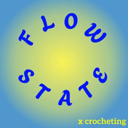 Flow State X Crocheting (2024)