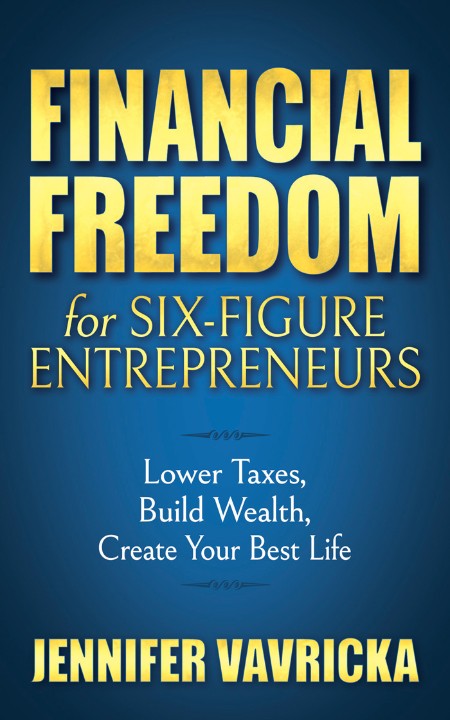 Financial Freedom for Six-Figure Entrepreneurs by Jennifer Vavricka 1fa8f5b6236202cd9a4debe0e3b11ec3