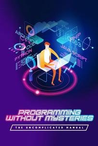 Programming Without Mysteries The Uncomplicated Manual