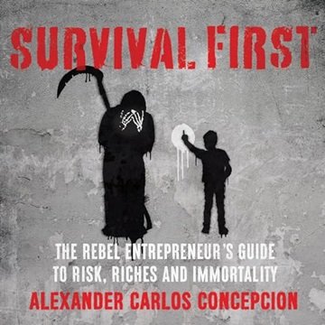 Survival First: The Rebel Entrepreneur's Guide to Risk, Riches, and Immortality [Audiobook]