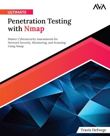 Ultimate Penetration Testing with Nmap: Master Cybersecurity Assessments for Network Security, Monitoring
