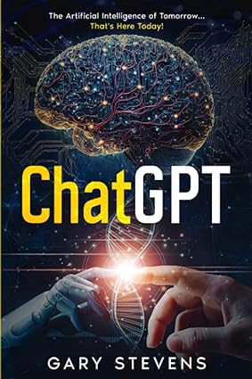ChatGPT The Artificial Intelligence of Tomorrow. That's Here Today!