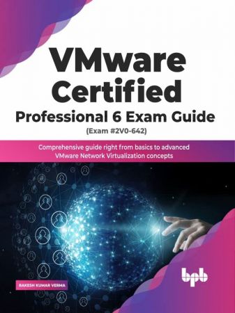 VMware Certified Professional 6 Exam Guide (Exam #2V0-642): Comprehensive guide right from basics to advanced (PDF)