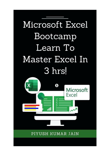 Microsoft Excel Bootcamp--Learn to Master Excel In 3 hrs! by Piyush Kumar Jain Dcf2b17884c3d89c33bf24ae61467906