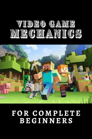 Video Game Mechanics For Complete Beginners