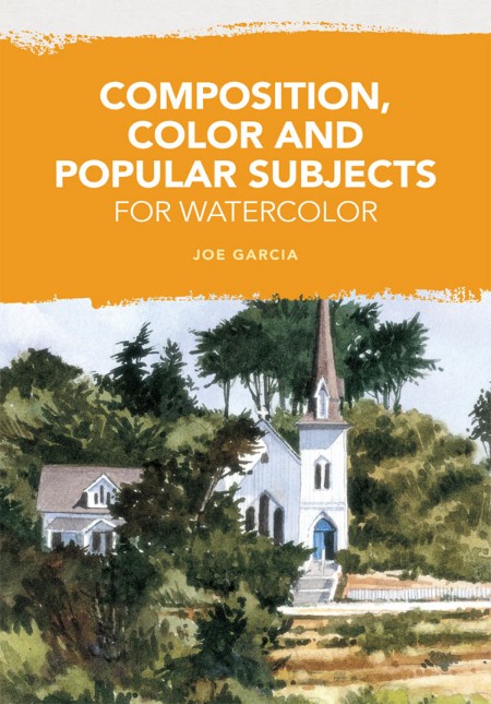 Composition, Color and Popular Subjects for Watercolor by Joe Garcia Ebb9165bd39127db49434424cd08b75c