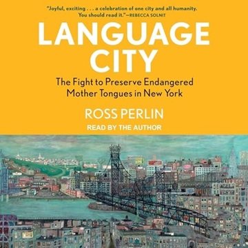 Language City: The Fight to Preserve Endangered Mother Tongues in New York [Audiobook]