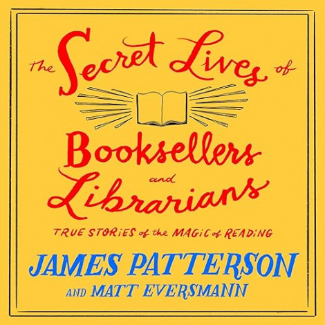 James Patterson - The Secret Lives of Booksellers & Librarians