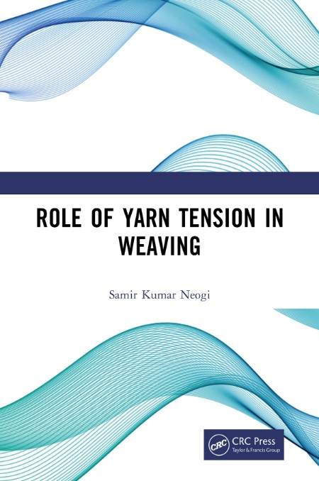 Role of Yarn Tension in Weaving by Samir Kumar Neogi 2c18b3ccc9f9f24d333ce72164e4f5c8