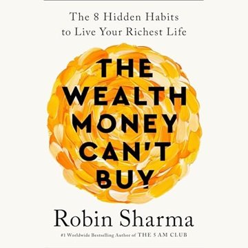 The Wealth Money Can't Buy: The 8 Hidden Habits to Live Your Richest Life [Audiobook]