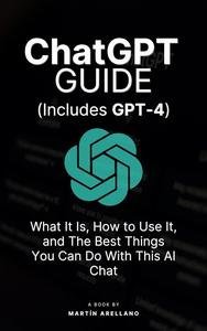 ChatGPT Guide: What It Is, How to Use It, and The Best Things You Can Do With This AI Chat