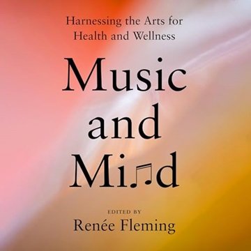 Music and Mind: Harnessing the Arts for Health and Wellness [Audiobook]