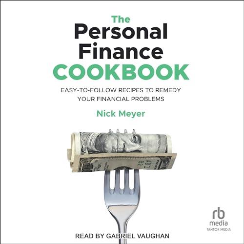 The Personal Finance Cookbook Easy–to–Follow Recipes to Remedy Your Financial Problems [Audiobook]