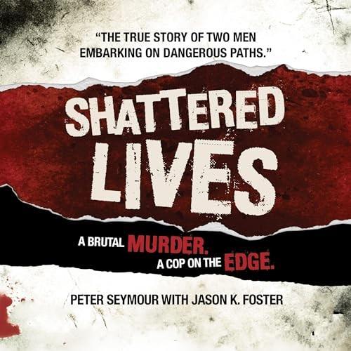 Shattered Lives A Brutal Murder, A Cop On The Edge [Audiobook]
