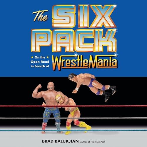 The Six Pack On the Open Road in Search of Wrestlemania [Audiobook]