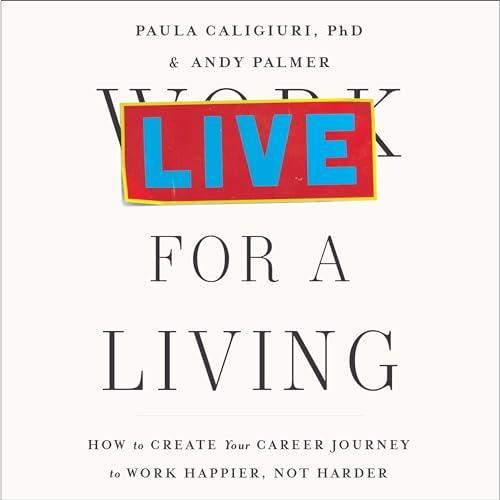 Live for a Living How to Create Your Career Journey to Work Happier, Not Harder [Audiobook]