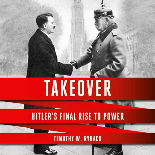 Takeover Hitler's Final Rise to Power [Audiobook]