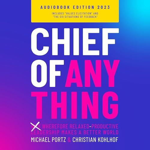 Chief of Anything (Why) Wherefore Relaxed–Productive Leadership Makes a Better World [Audiobook]