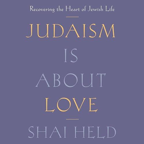 Judaism Is About Love Recovering the Heart of Jewish Life [Audiobook]