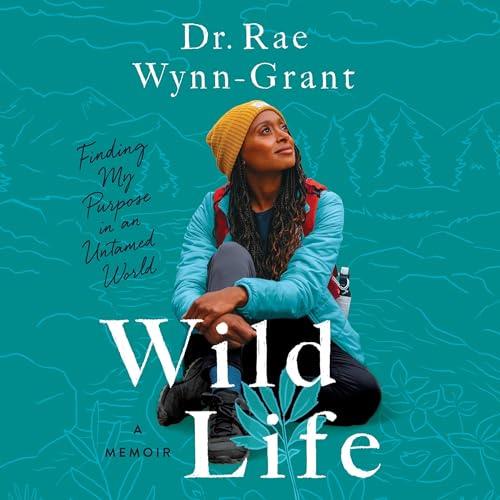 Wild Life Finding My Purpose in an Untamed World [Audiobook]
