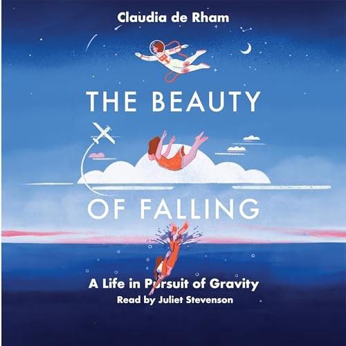 The Beauty of Falling A Life in Pursuit of Gravity [Audiobook]