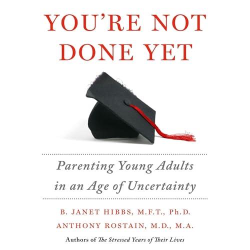 You're Not Done Yet Parenting Young Adults in an Age of Uncertainty [Audiobook]