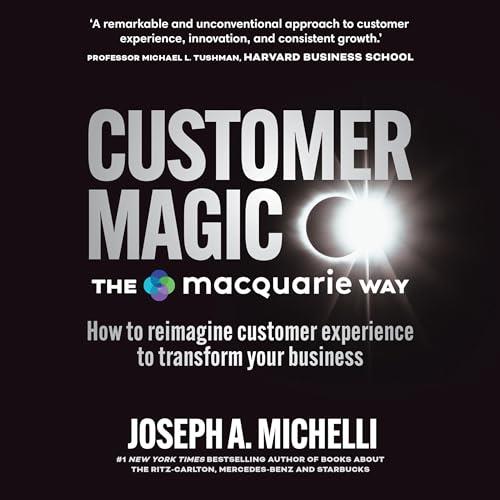 Customer Magic The Macquarie Way How to Reimagine Customer Experience to Transform Your Business [Audiobook]