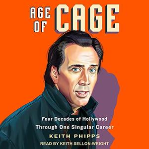 Age of Cage Four Decades of Hollywood Through One Singular Career [Audiobook]