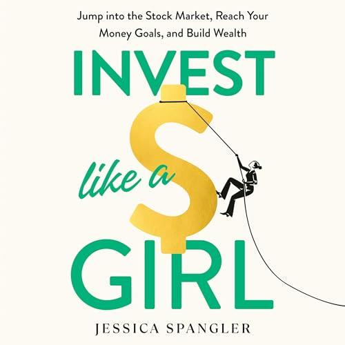 Invest Like a Girl Jump into the Stock Market, Reach Your Money Goals, and Build Wealth [Audiobook]