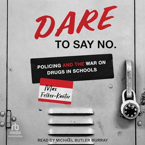 DARE to Say No Policing and the War on Drugs in Schools [Audiobook]