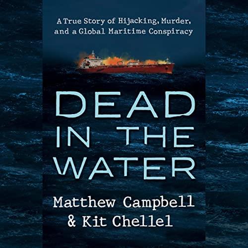 Dead in the Water A True Story of Hijacking, Murder, and a Global Maritime Conspiracy [Audiobook]