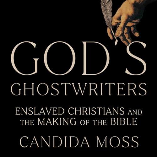 God's Ghostwriters Enslaved Christians and the Making of the Bible [Audiobook]