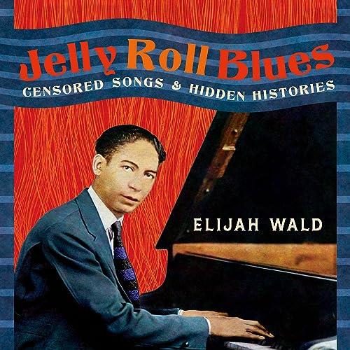 Jelly Roll Blues Censored Songs and Hidden Histories [Audiobook]