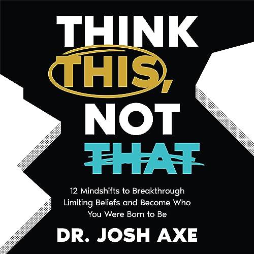 Think This, Not That 12 Mindshifts to Breakthrough Limiting Beliefs and Become Who You Were Born to Be [Audiobook]
