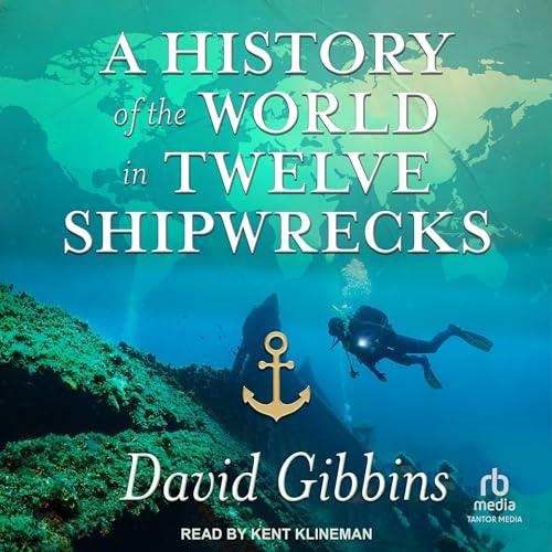 A History of the World in Twelve Shipwrecks [Audiobook]