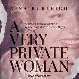 A Very Private Woman The Life and Unsolved Murder of Presidential Mistress Mary Meyer [Audiobook]