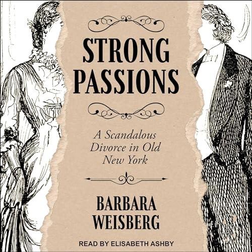 Strong Passions A Scandalous Divorce in Old New York [Audiobook]
