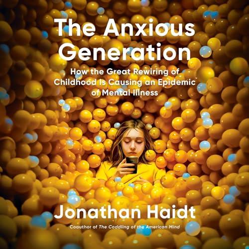 The Anxious Generation How the Great Rewiring of Childhood Is Causing an Epidemic of Mental Illness [Audiobook]