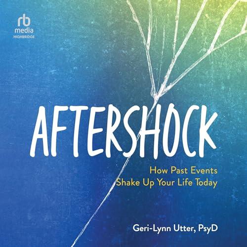 Aftershock How Past Events Shake Up Your Life Today [Audiobook]