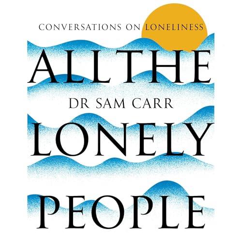All the Lonely People Conversations on Loneliness [Audiobook]